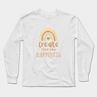 Create Your Own Happiness Long Sleeve T-Shirt